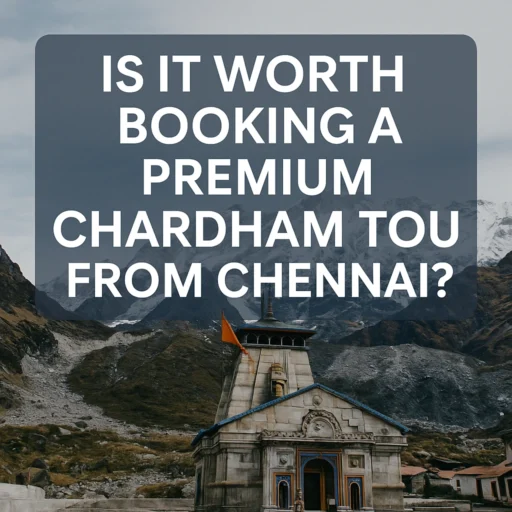 Worth of luxury Chardham Yatra from Chennai