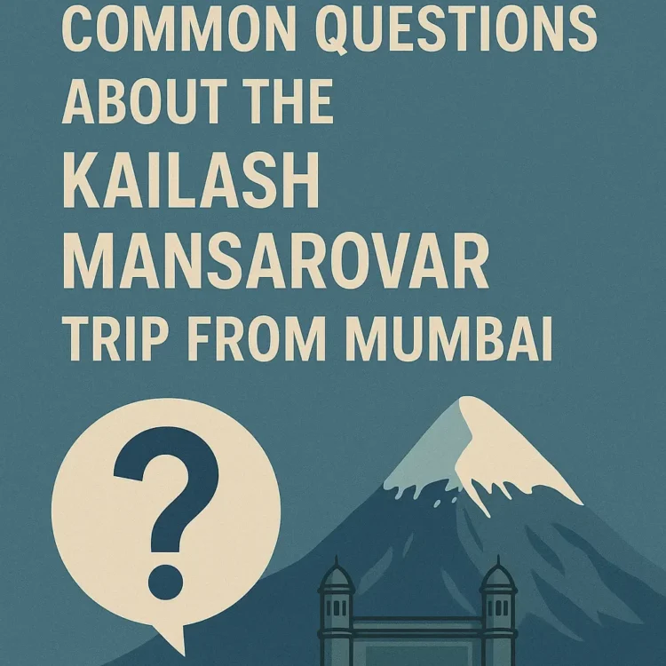 Common questions about the Kailash Mansarovar trip from Mumbai