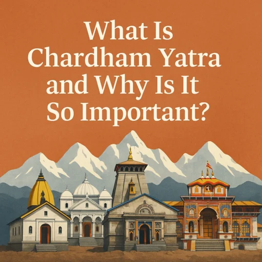 What Is Chardham Yatra and Why Is It So Important