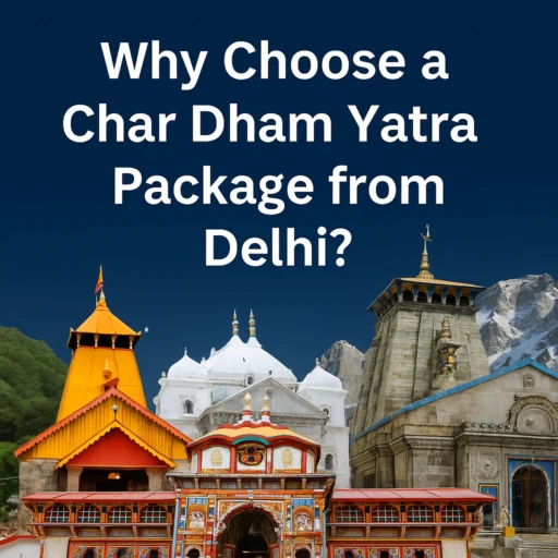 Why Choose a Chardham Yatra Package from Delhi
