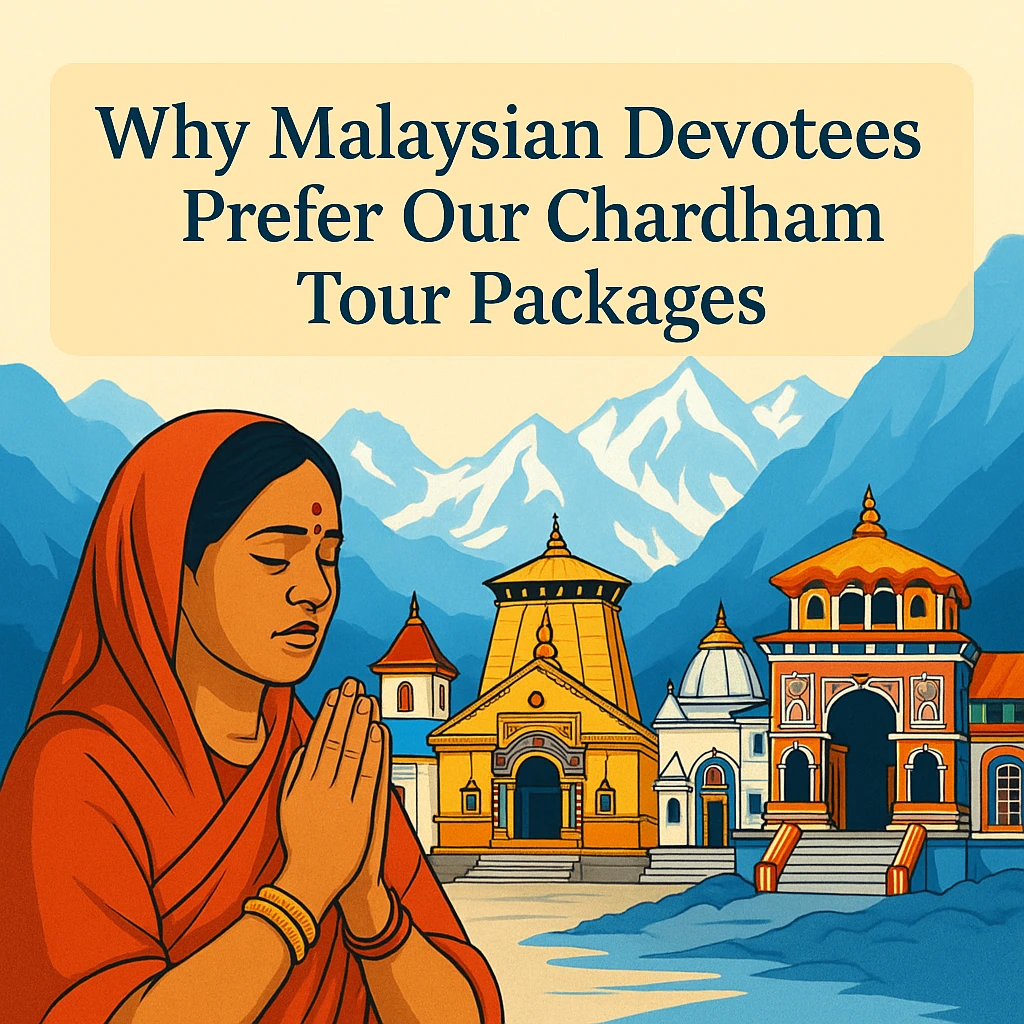 Why Malaysia Devotees Choose Our Chardham Tour Package