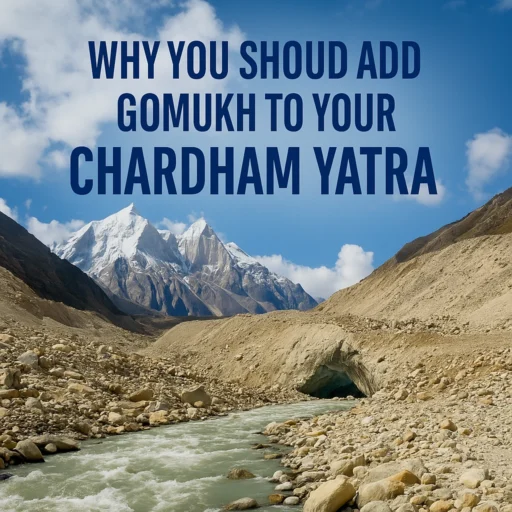 Why You Should Add Gomukh to Your Chardham Yatra