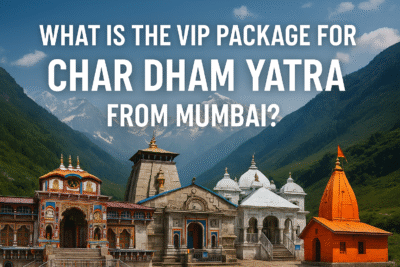 Luxury VIP Char Dham Yatra tour from Mumbai with helicopter service and premium accommodations.