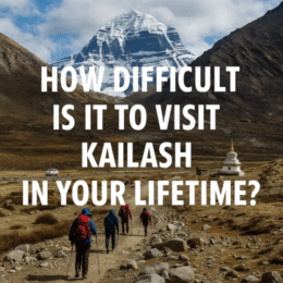 how difficult is it to visit Kailash in your lifetime.