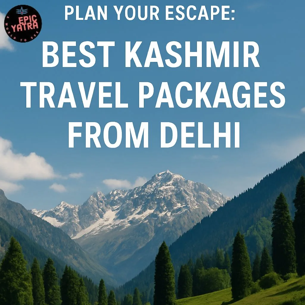 Plan Your Escape Best Kashmir Travel Packages from Delhi