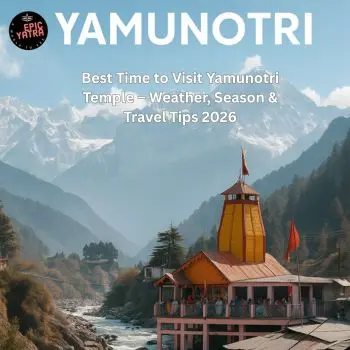 Best Time to Visit Yamunotri Temple – Weather, Season & Travel Tips