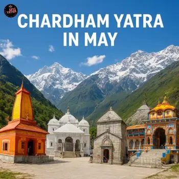 Chardham Yatra in May Month – Weather, Crowds & Best Routes