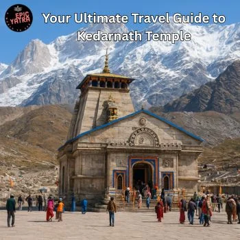 Your Ultimate Travel Guide to Kedarnath Temple