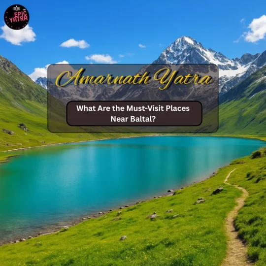 What Are the Must-Visit Places Near Baltal?