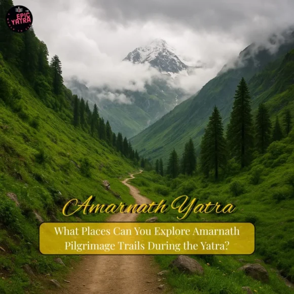 What Places Can You Explore Amarnath Pilgrimage Trails During the Yatra?